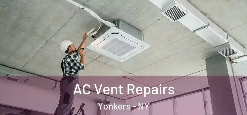  AC Vent Repairs Yonkers - NY
