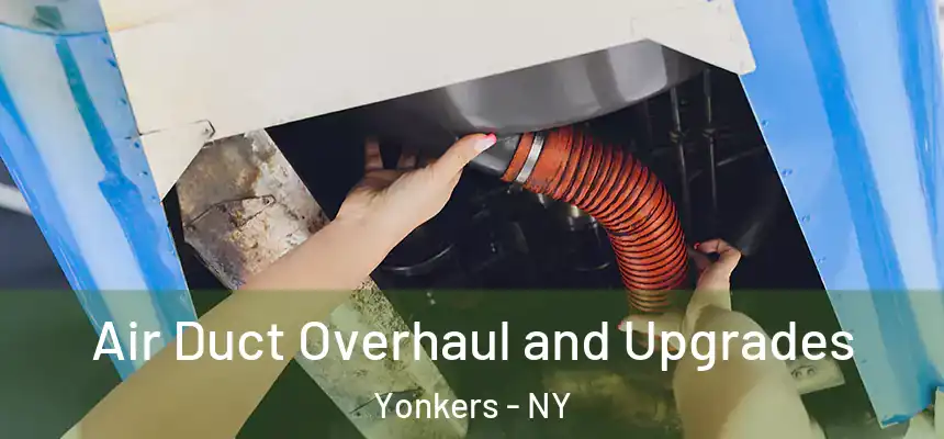  Air Duct Overhaul and Upgrades Yonkers - NY