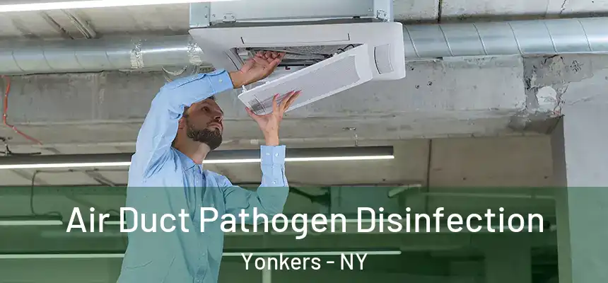  Air Duct Pathogen Disinfection Yonkers - NY
