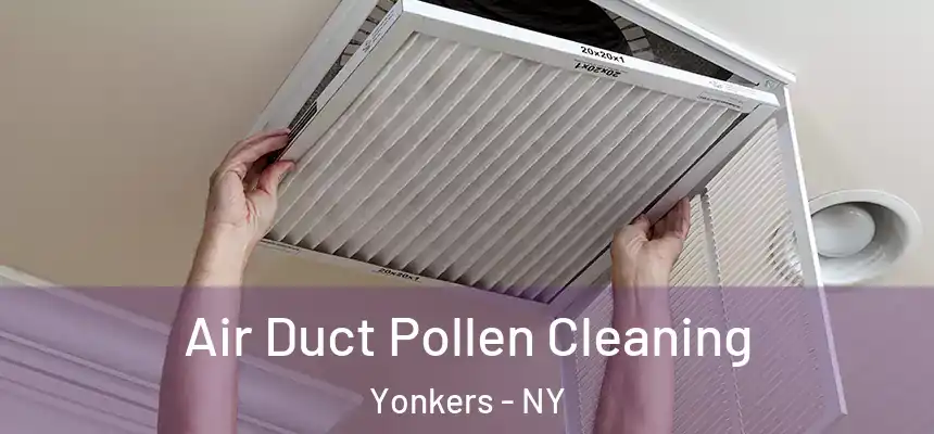  Air Duct Pollen Cleaning Yonkers - NY