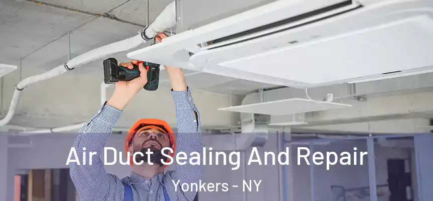  Air Duct Sealing And Repair Yonkers - NY