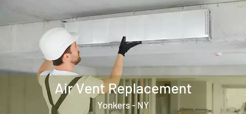  Air Vent Replacement Yonkers - NY