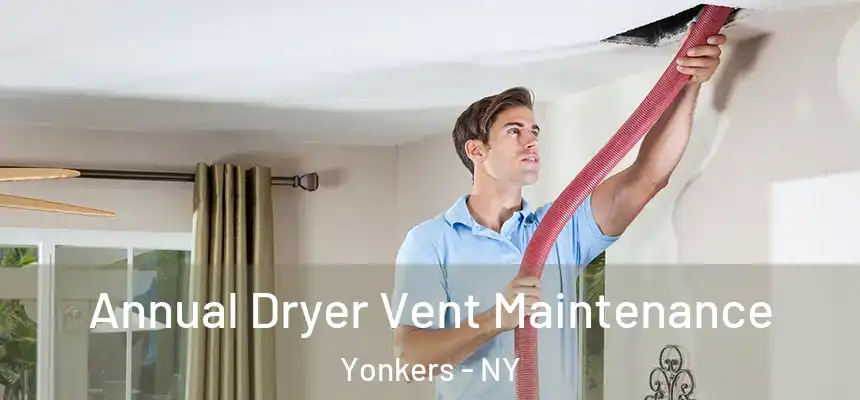 Annual Dryer Vent Maintenance Yonkers - NY