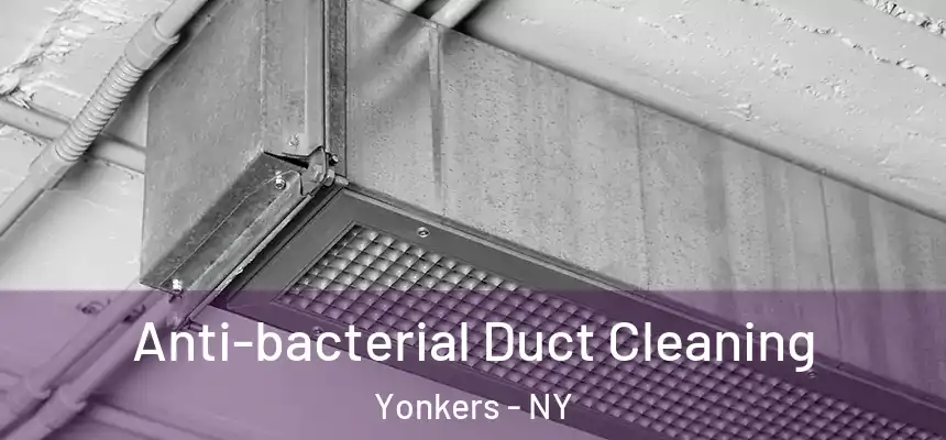  Anti-bacterial Duct Cleaning Yonkers - NY