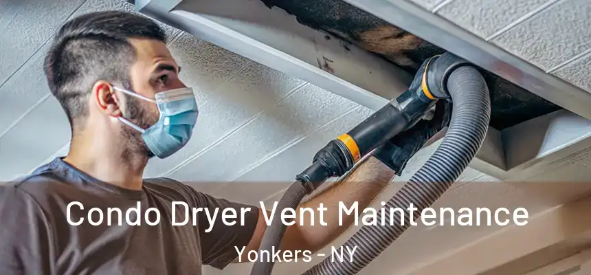  Condo Dryer Vent Maintenance Yonkers - NY