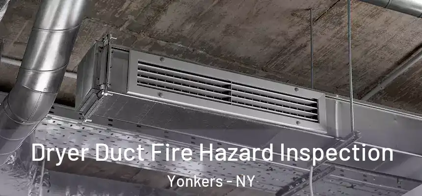  Dryer Duct Fire Hazard Inspection Yonkers - NY