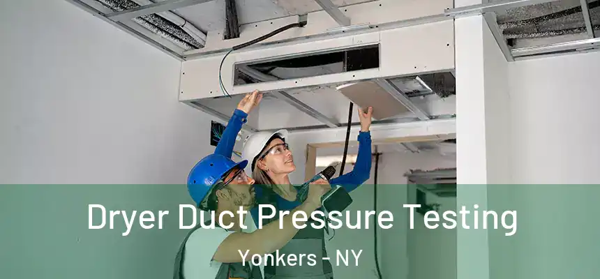  Dryer Duct Pressure Testing Yonkers - NY