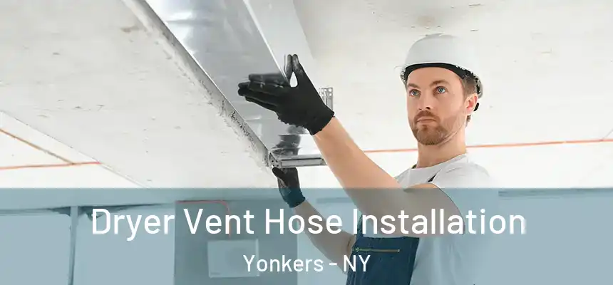  Dryer Vent Hose Installation Yonkers - NY