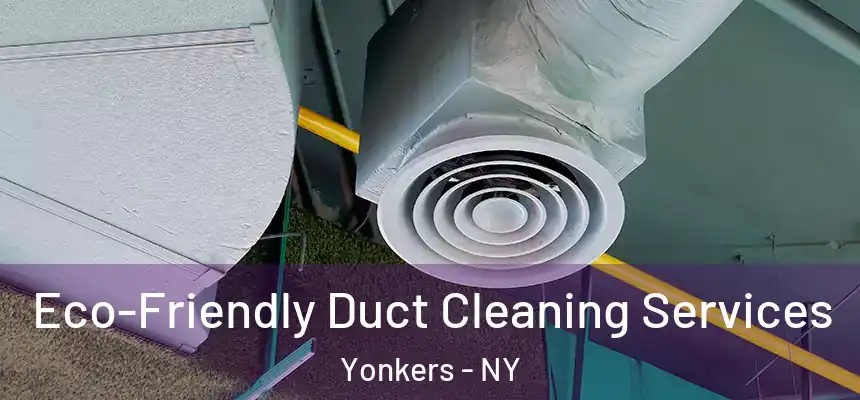  Eco-Friendly Duct Cleaning Services Yonkers - NY