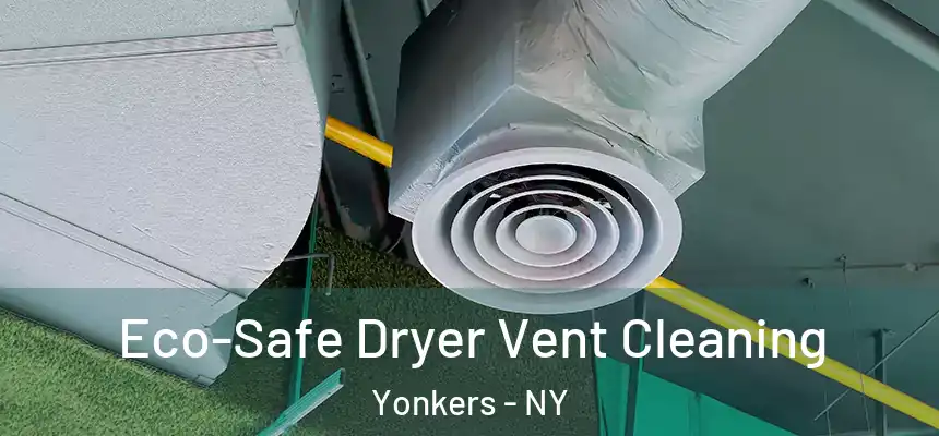  Eco-Safe Dryer Vent Cleaning Yonkers - NY