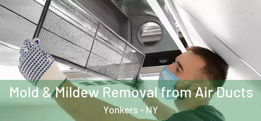  Mold & Mildew Removal from Air Ducts Yonkers - NY