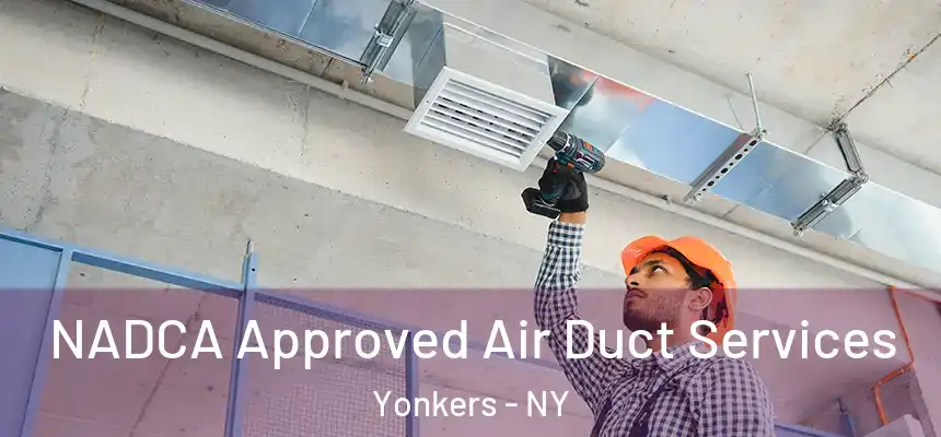  NADCA Approved Air Duct Services Yonkers - NY