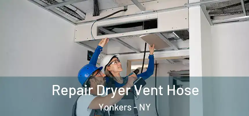  Repair Dryer Vent Hose Yonkers - NY