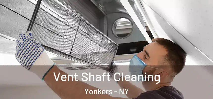  Vent Shaft Cleaning Yonkers - NY