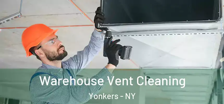  Warehouse Vent Cleaning Yonkers - NY