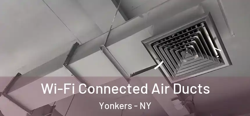  Wi-Fi Connected Air Ducts Yonkers - NY